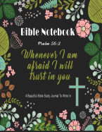 Bible Notebook: A Beautiful Bible Study Journal to Write In: Whenever I Am Afraid I Will Trust in You, Psalm 56:3, Large Prayer Journal 8.5 X 11,