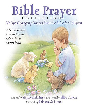 Bible Prayer Collection: 30 Life-Changing Prayers from the Bible for Children - Elkins, Stephen, and St James, Rebecca (Narrator)