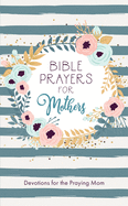 Bible Prayers for Mothers: Devotions for the Praying Mom