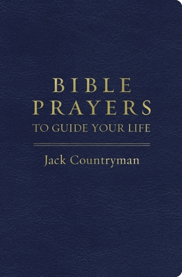 Bible Prayers to Guide Your Life: Drawing Closer to God Through Prayer - Countryman, Jack