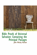 Bible Proofs of Universal Salvation: Containing the Principal Passages