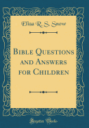 Bible Questions and Answers for Children (Classic Reprint)