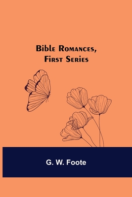 Bible Romances, First Series - W Foote, G