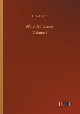 Bible Romances: Volume 1 - Foote, G W