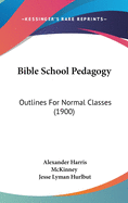Bible School Pedagogy: Outlines for Normal Classes (1900)