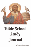 Bible School Study Journal: A 52 Week Journal to Help Organize and Keep Record of Your Church Sermons, Sunday School Lessons, or Bible Study Group Notes