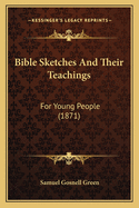 Bible Sketches and Their Teachings: For Young People (1871)