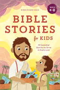Bible Stories for Kids: 40 Essential Stories to Grow in God's Love