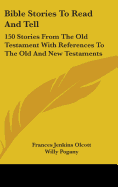 Bible Stories To Read And Tell: 150 Stories From The Old Testament With References To The Old And New Testaments