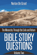 Bible Story Questions Volume Two: The Monarchy Through the Exile and Return