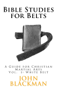 Bible Studies for Belts: A Guide for Christian Martial Arts