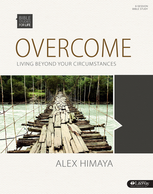 Bible Studies for Life: Overcome - Bible Study Book: Living Beyond Your Circumstances - Himaya, Alex