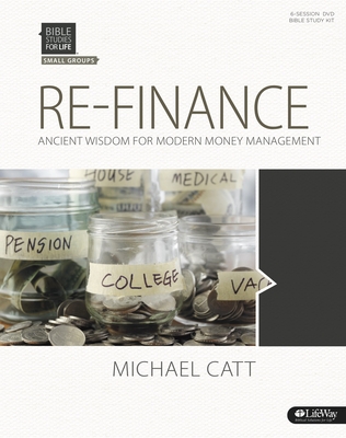 Bible Studies for Life: Re-Finance Leader Kit: Ancient Wisdom for Modern Money Management - Catt, Michael