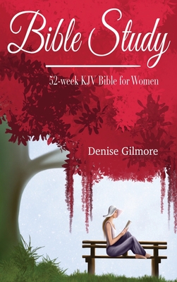 Bible Study: 52-Week KJV Bible for Women - Gilmore, Denise