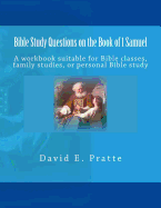 Bible Study Questions on the Book of 1 Samuel: A Workbook Suitable for Bible Classes, Family Studies, or Personal Bible Study