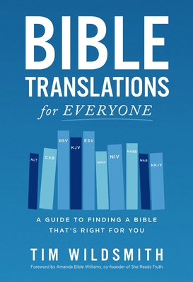 Bible Translations for Everyone: A Guide to Finding a Bible That's Right for You - Wildsmith, Tim