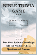 Bible Trivia Game: Test Your Scripture Knowledge with 500 Multiple-Choice Questions and Answers