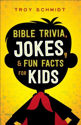 Bible Trivia, Jokes, and Fun Facts for Kids - Schmidt, Troy