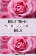 Bible Trivia: Mothers in the Bible: Inspiring and Fun Facts About Mothers In The Bible