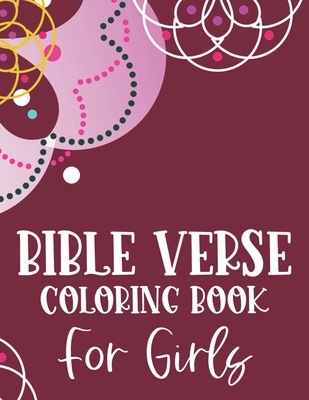 Bible Verse Coloring Book For Girls: Christian Coloring Book, Stress Relieving and Relaxing Coloring Pages That Inspire Fervent Prayer and Faith - Designs, Sean Colby