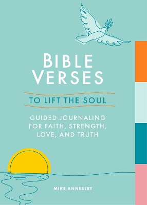 Bible Verses to Lift the Soul: Guided Journaling for Faith, Strength, Love and Truth - Annesley, Mike