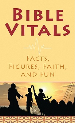 Bible Vitals: Facts, Figures, Faith, and Fun - Barbour Publishing, Inc, and Summer, Tracy M, and Compiled by Barbour Staff