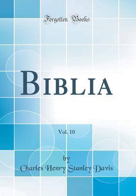 Biblia, Vol. 10 (Classic Reprint) - Davis, Charles Henry Stanley