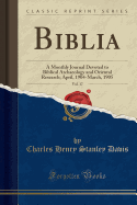 Biblia, Vol. 17: A Monthly Journal Devoted to Biblical Archaeology and Oriental Research; April, 1904-March, 1905 (Classic Reprint)