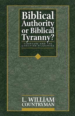 Biblical Authority or Biblical Tyranny? - Countryman, L William