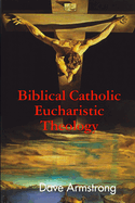 Biblical Catholic Eucharistic Theology