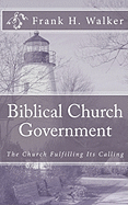 Biblical Church Government: The Church Fulfilling Its Calling