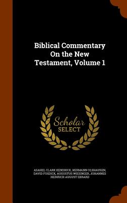 Biblical Commentary On the New Testament, Volume 1 - Kendrick, Asahel Clark, and Olshausen, Hermann, Dr., and Fosdick, David