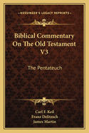 Biblical Commentary on the Old Testament V3: The Pentateuch