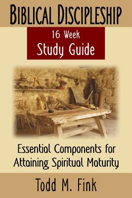 Biblical Discipleship Study Guide: Essential Components for Attaining Spiritual Maturity - Fink