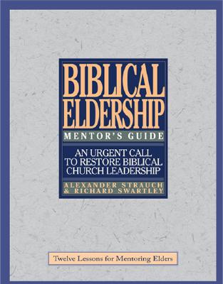 Biblical Eldership Mentor's Guide: Mentor's Guide - Strauch, Alexander, and Swartley, Richard