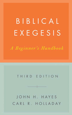 Biblical Exegesis, Third Edition: A Beginner's Handbook - Hayes, John H, and Holladay, Carl R