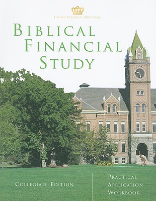Biblical Financial Study: Collegiate Edition: Practical Application Workbook - Crown Financial Ministries (Creator)
