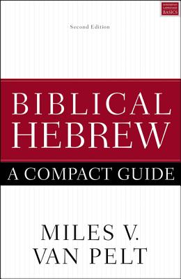 Biblical Hebrew: A Compact Guide: Second Edition - Van Pelt, Miles V.