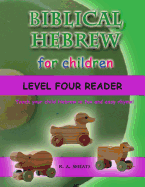 Biblical Hebrew for Children Level Four Reader: Teach your child Hebrew in fun and easy rhyme!