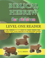 Biblical Hebrew for Children Level One Reader: Teach Your Child Hebrew in Fun and Easy Rhyme!