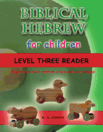 Biblical Hebrew for Children Level Three Reader: Teach your child Hebrew in fun and easy rhyme!
