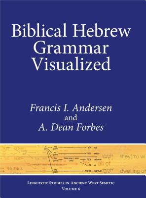 Biblical Hebrew Grammar Visualized - Andersen, Francis I., and Forbes, A. Dean