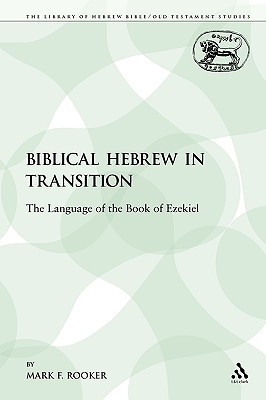 Biblical Hebrew in Transition: The Language of the Book of Ezekiel - Rooker, Mark F