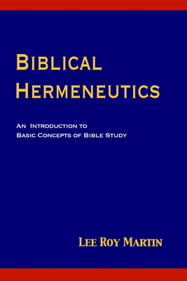 Biblical Hermeneutics: An Introduction to Basic Concepts of Bible Study - Martin, Lee Roy