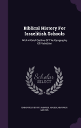 Biblical History For Israelitish Schools: With A Brief Outline Of The Geography Of Palestine