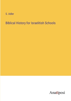 Biblical History for Israelitish Schools - Adler, S