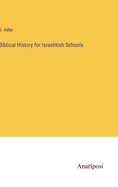 Biblical History for Israelitish Schools
