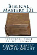 Biblical Mastery 101: Practical Bible Study Lessons