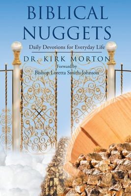 Biblical Nuggets: Daily Devotions for Everyday Life - Morton, Kirk, Dr.