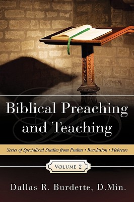 Biblical Preaching and Teaching Volume 2 - Burdette, D Min Dallas R